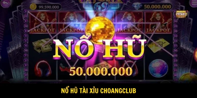 nổ hũ tài xỉu choangclub